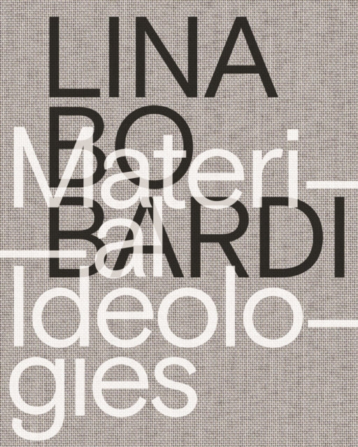 Lina Bo Bardi – Material Ideologies