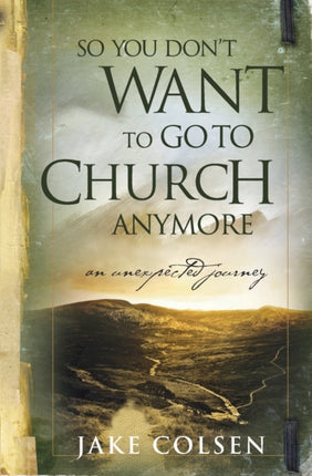 So You Don't Want To Go To Church Anymore