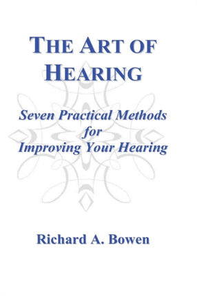 The Art of Hearing Seven Practical Methods for Improving Your Hearing