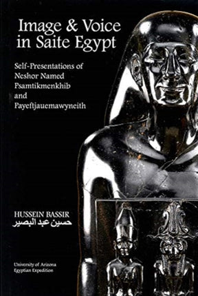 Image and Voice in Saite Egypt: Self-Presentations of Neshor Named Psamtikmenkhib and Payeftjauemawyneith