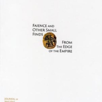 Faience and Other Small Finds from the Edge of the Empire