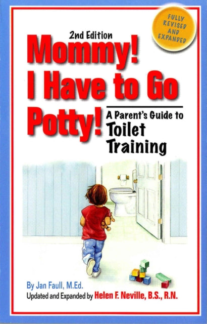 Mommy! I Have to Go Potty!: A Parent's Guide to Toilet Training