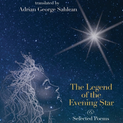 Mihai Eminescu The Legend of the Evening Star  Selected Poems Translations by Adrian G Sahlean