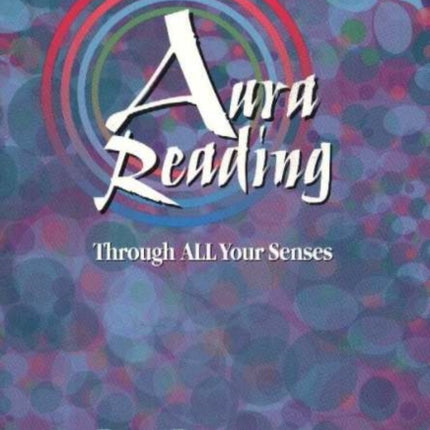 Aura Reading Through ALL Your Senses: Second Edition