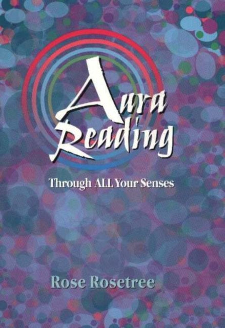 Aura Reading Through ALL Your Senses: Second Edition