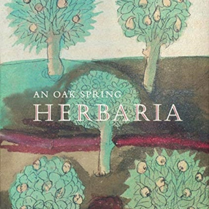 An Oak Spring Herbaria: Herbs and Herbals from the Fourteenth to the Nineteenth Centuries: A Selection of the Rare Books, Manuscripts and Works of Art in the Collection of Rachel Lambert Mellon