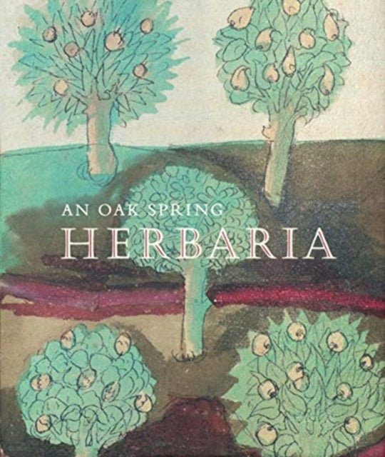 An Oak Spring Herbaria: Herbs and Herbals from the Fourteenth to the Nineteenth Centuries: A Selection of the Rare Books, Manuscripts and Works of Art in the Collection of Rachel Lambert Mellon