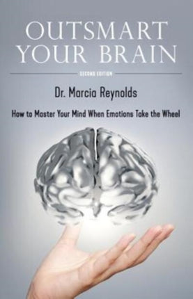 Outsmart Your Brain How to Master Your Mind When Emotions Take the Wheel