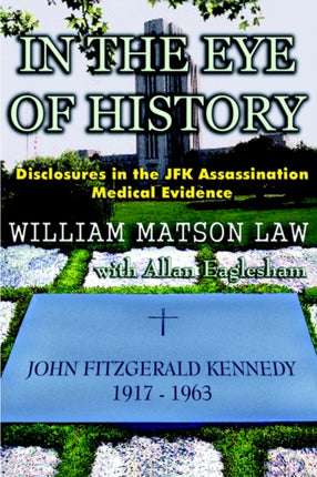 In The Eye Of History Disclosures in the JFK assassination medical evidence