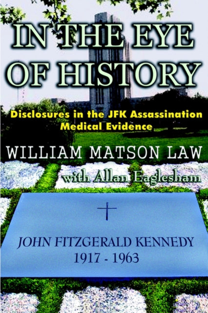 In The Eye Of History Disclosures in the JFK assassination medical evidence