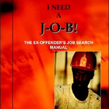 I Need A JOB the ExOffenders Job Search Manual