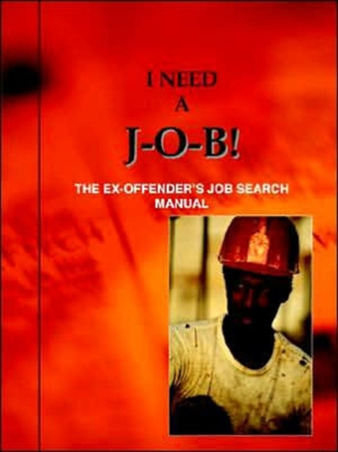 I Need A JOB the ExOffenders Job Search Manual