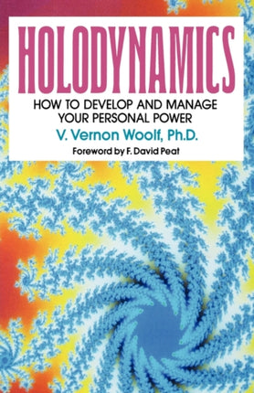 HOLODYNAMICS HOW TO DEVELOP AND MANAGE YOUR PERSONAL POWER