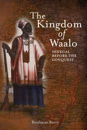 The Kingdom of Waalo Senegal Before the Conquest