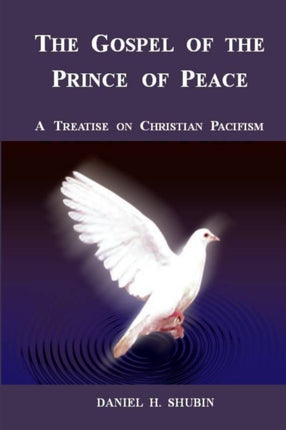 The Gospel of the Prince of Peace A Treatise on Christian Pacifism