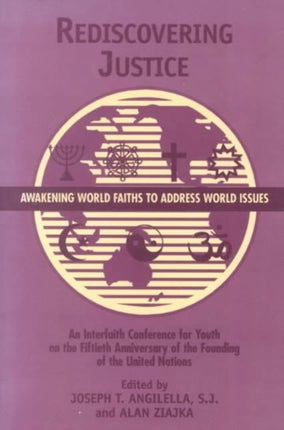 Rediscovering Justice: Awakening World Faiths to Address World Issues.