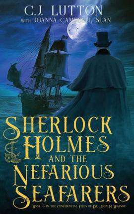 Sherlock Holmes and the Nefarious Seafarers a Sherlock Holmes Fantasy Thriller Book 3 in the Confidential Files of Dr John H Watson