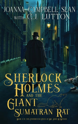 Sherlock Holmes and the Giant Sumatran Rat Book 1 in the Confidential Files of Dr John H Watson
