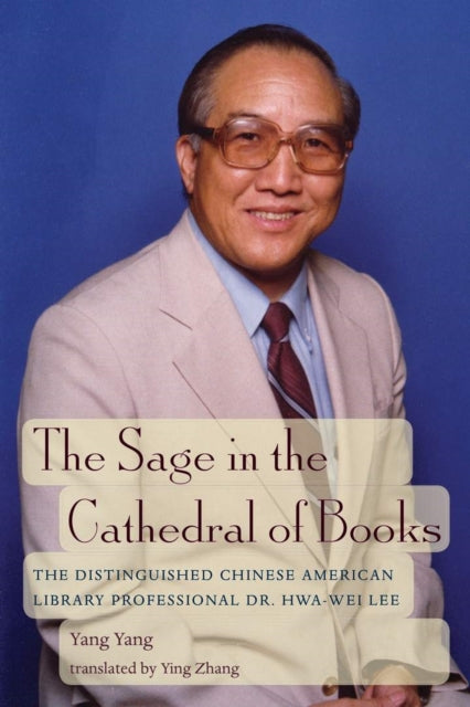 The Sage in the Cathedral of Books: The Distinguished Chinese American Library Professional Dr. Hwa-Wei Lee