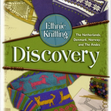 Ethnic Knitting: Discovery -The Netherlands, Denmark, Norway, and the Andes