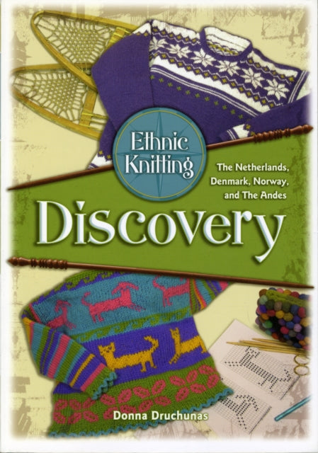 Ethnic Knitting: Discovery -The Netherlands, Denmark, Norway, and the Andes