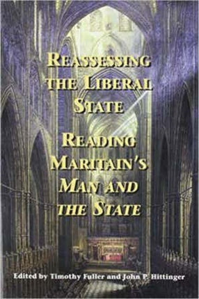 Reassessing the Liberal State: Reading Maritain's ""Man and the State