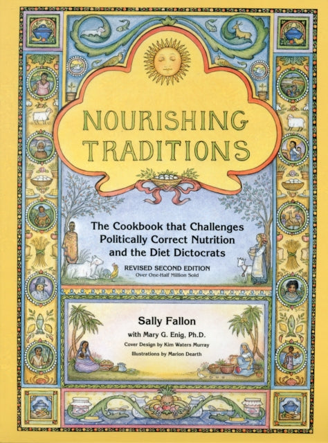 Nourishing Traditions: The Cookbook that Challenges Politically Correct Nutrition and the Diet Dictocrats