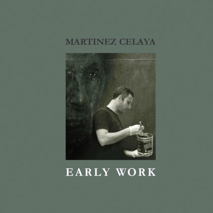 Martinez Celaya: Early Work