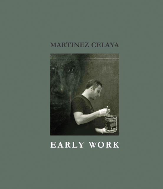 Martinez Celaya: Early Work