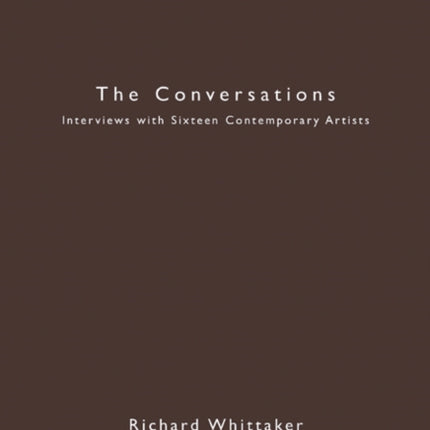 The Conversations: Interviews with Sixteen Contemporary Artists