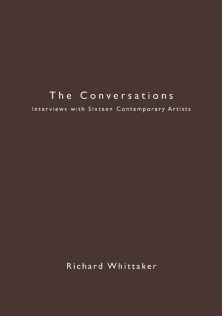 The Conversations: Interviews with Sixteen Contemporary Artists