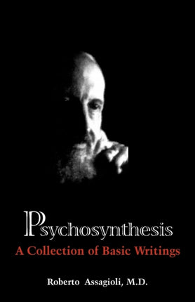Psychosynthesis A Collection of Basic Writings
