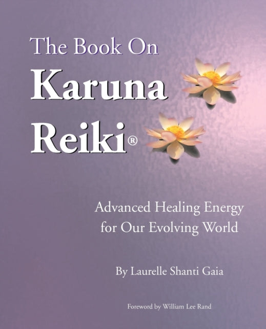 The Book on Karuna Reiki Advanced Healing Energy for Our Evolving World