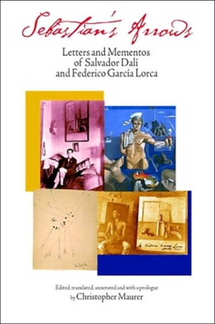 Sebastian's Arrows: Letters and Mementos of Salvador Dali and Federico Garcia Lorca