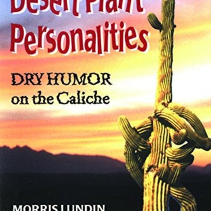 Desert Plant Personalities: Dry Humor on the Caliche