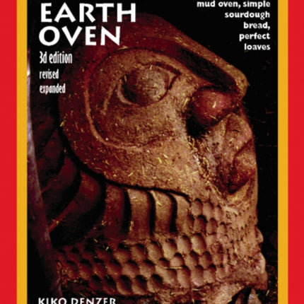 Build Your Own Earth Oven: A Low-Cost Wood-Fired Mud Oven, Simple Sourdough Bread, Perfect Loaves, 3rd Edition