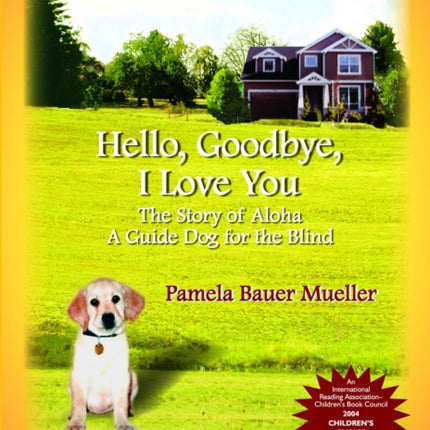 Hello, Goodbye, I Love You Volume 1: The Story of Aloha, A Guide Dog for the Blind