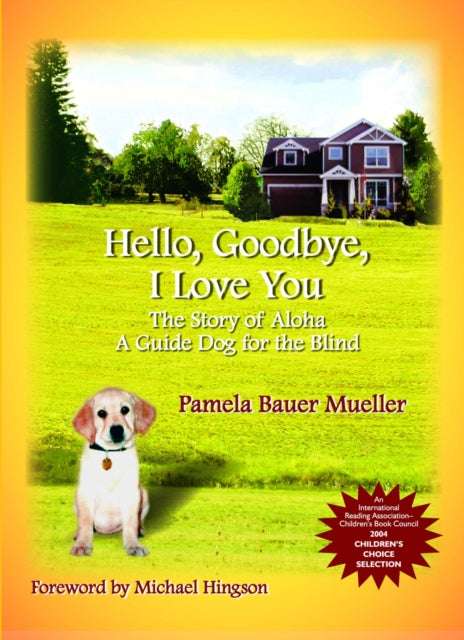 Hello, Goodbye, I Love You Volume 1: The Story of Aloha, A Guide Dog for the Blind