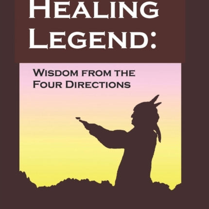 A Healing Legend Widsom from the Four Directions