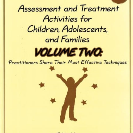 Assessment & Treatment Activities for Children, Adolescents & Families: Volume 2: Practitioners Share Their Most Effective Techniques