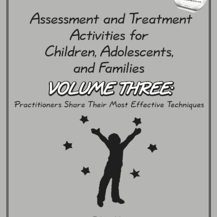 Assessment & Treatment Activities for Children, Adolescents & Families: Volume 3: Practitioners Share Their Most Effective Techniques