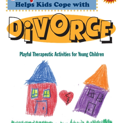 Cory Helps Kids Cope with Divorce: Playful Therapeutic Activities for Young Children