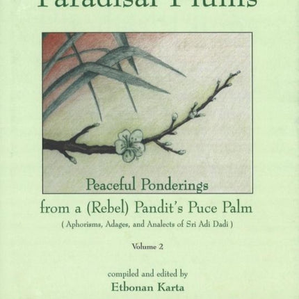 Paradisal Plums -- Peaceful Ponderings from a (Rebel) Pandit's Puce Palm, Volume 2: Aphorisms, Adages, & Analects of Sri Adi Dadi