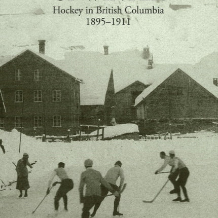 Knights of Winter: Hockey in British Columbia, 1895-1911