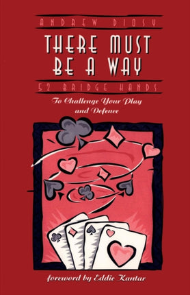 There Must Be a Way 52 Challenging Bridge Hands 52 Bridge Hands to Challenge Your Play and Defence