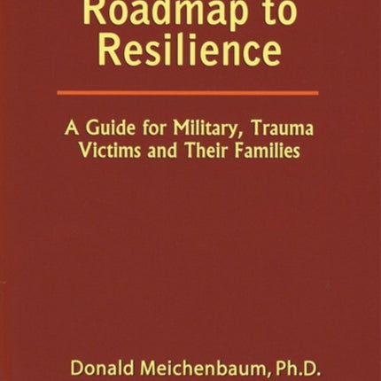 Roadmap to Resilience A Guide for Military Trauma
