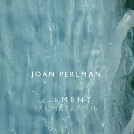 Joan Perlman: Element/Frumkraftur