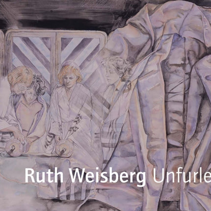 Ruth Weisberg Unfurled