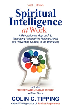Spiritual Intelligence at Work A RADICAL Approach to Increasing Productivity Raising Morale  Preventing Conflict in the Workplace