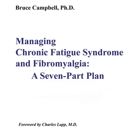 Managing Chronic Fatigue Syndrome and Fibromyalgia A SevenPart Plan